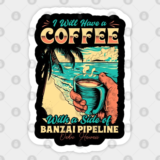 I will Have A Coffee with A side of beach Banzai Pipeline - Oahu, Hawaii Sticker by T-shirt US